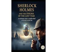 Sherlock Holmes and the Enigma of the Lost Tsar/ An Adventure Where the Smallest Detail Is the Most Crucial Clue.