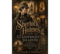 Sherlock Holmes and the Glasswright’s Shadow: A Victorian Mystery of Locked Rooms, Hidden Justice and a Thief Too Close to Home