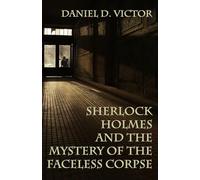 Sherlock Holmes and the Mystery of The Faceless Corpse
