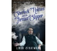 Sherlock Holmes And The Persian Slipper (The Early Casebook Of Sherlock Holmes)