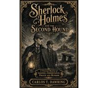 Sherlock Holmes and the Second Hound: A Victorian Mystery of Legend, Inheritance, Fraud and Murder