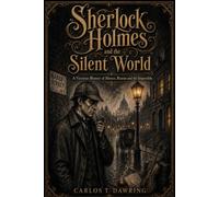 Sherlock Holmes and the Silent World: A Victorian Mystery of Silence, Reason and the Impossible