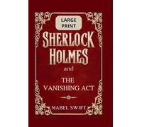 Sherlock Holmes and The Vanishing Act: Large Print Edition