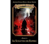 Sherlock Holmes Band 01 - Im Schatten des Rippers: Die geheimen Fälle des Meisterdetektivs