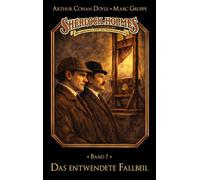 Sherlock Holmes Band 07 - Das entwendete Fallbeil Die geheimen Fälle des Meisterdetektivs - Marc Gruppe - Titania Medien - ebook (ePub) - Livre
