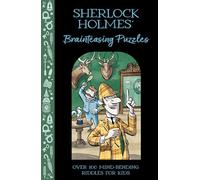 Sherlock Holmes' Brainteasing Puzzles: Over 100 Mind-Bending Riddles for Kids