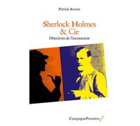 Sherlock Holmes & Cie Détectives de l’inconscient - Patrick Avrane - Campagne Premiere - broché - Roman
