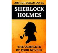 Sherlock Holmes Complete Edition of the Four Novels: Book 1 : A Study in Scarlet | Book 2 : The Sign of Four | Book 3 : The hound of the Baskervilles ... Valley of Fear | Annotated Original Edition