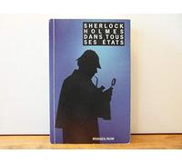 Sherlock Holmes dans tous ses états Collectif (Auteur), Bob Garcia (Auteur), Jean-Paul Gratias (Préface), François Guérif (Direction)