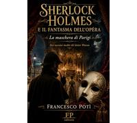 SHERLOCK HOLMES E IL FANTASMA DELL’OPÉRA: La maschera di Parigi