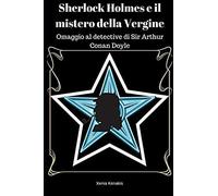 Sherlock Holmes E Il Mistero Della Vergine: Omaggio Al Detective Di Sir Arthur Conan Doyle.