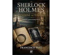 Sherlock Holmes e la Sindone di Torino: I taccuini inediti del Dottor Watson