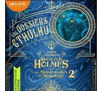 Sherlock Holmes et les monstruosités du Miskatonic (nouvelle édition) Les Dossiers Cthulhu, tome 2 - James Lovegrove - Audiolib - Livre audio - Livre