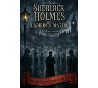 Sherlock Holmes: Il Labirinto di vetro