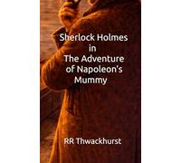 Sherlock Holmes in The Adventure of Napoleon’s Mummy
