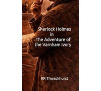 Sherlock Holmes in The Adventure of the Varnham Ivory