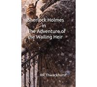 Sherlock Holmes in The Adventure of the Wailing Heir