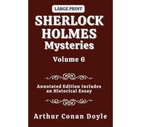 Sherlock Holmes Mysteries Volume 6: Annotated Edition Includes and Historical Essay