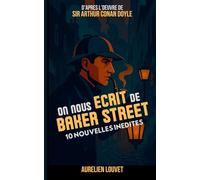 Sherlock Holmes - On nous écrit de Baker Street: 10 nouvelles inédites et enquêtes du célèbre détective dans le Londres Victorien