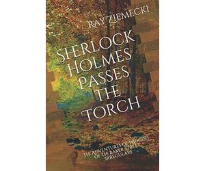 Sherlock Holmes Passes the Torch: The Adventures of Wiggins of the Baker Street Irregulars