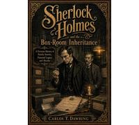 Sherlock Holmes & the Box-Room Inheritance: A Victorian Mystery of Family Secrets, Poisoned Legacy & Murder