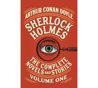 Sherlock Holmes: The Complete Novels and Stories, Volume I