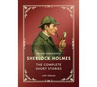 Sherlock Holmes: The Complete Short Stories (English Edition): The Adventures / The Memoirs / The Return / His Last Bow / The Case-Book of Sherlock Holmes