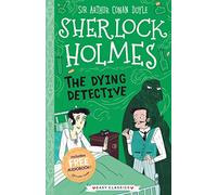 Sherlock Holmes: The Dying Detective (Easy Classics): 3 (The Sherlock Holmes Children’s Collection: Creatures, Codes and Curious Cases (Easy Classics))
