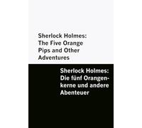 Sherlock Holmes: The Five Orange Pips and Other Adventures / Sherlock Holmes: Die fünf Orangen-kerne und andere Abenteuer [Bilingual Edition] - English & German