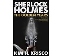 Sherlock Holmes The Golden Years by Kim H. Krisco Kim H Krisco (Auteur)