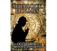 Sherlock Holmes: The Occult World of Arthur Conan Doyle