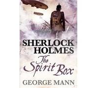 Sherlock Holmes The Spirit Box by George Mann Inconnu (Auteur)