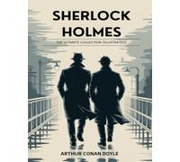 Sherlock Holmes: The Ultimate Collection (Illustrated)