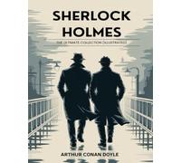 Sherlock Holmes: The Ultimate Collection (Illustrated)