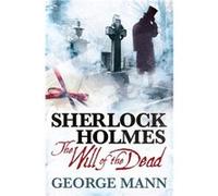 Sherlock Holmes The Will of the Dead by George Mann George Mann, (Auteur)