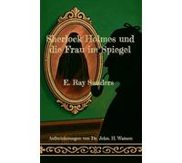 Sherlock Holmes und die Frau im Spiegel: Aufzeichnungen von Dr. John. H. Watson