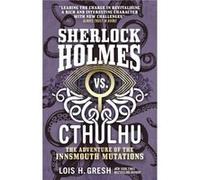 Sherlock Holmes vs. Cthulhu The Adventure of the Innsmouth Mutations by Lois H. Gresh Unknown (Auteur)