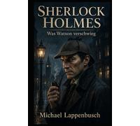 Sherlock Holmes - Was Watson verschwieg
