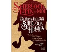 Sherlock, Lupin Et Moi - Les Meilleures Enquêtes De Sherlock Holmes - Une Étude En Rouge - La Vallée De La Peur - Le Signe Des Quatre - Le Chien Des Baskerville