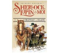 SHERLOCK, LUPIN ET MOI T5 -LE CHATEAU DE GLACE