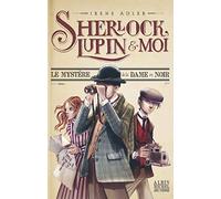 Sherlock, Lupin & moi T1 Le Mystère de la dame en noir Sherlock, Lupin et moi - tome 1 - Irène Adler - Albin Michel Jeunesse - broché - Roman junior dès 9 ans