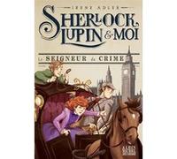 Sherlock, Lupin & moi T10 Le Seigneur du crime Irène Adler (Auteur), Iacopo Bruno (Illustration), Béatrice Didiot (Traduction)