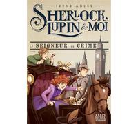 Sherlock, Lupin & moi T10 Le Seigneur du crime Sherlock, Lupin & moi - tome 10 - Irène Adler - Albin Michel Jeunesse - broché - Roman junior