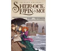 Sherlock, Lupin & moi – Tome 11 : Le Port des ténèbres – Les Éditions Albin Michel