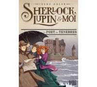 Sherlock, Lupin & moi T11 Le Port des ténèbres