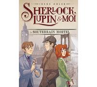 Irène Adler – Sherlock, Lupin Et Moi – Tome 13 : Le Souterrain mortel – Broché