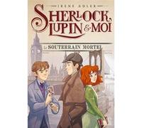 Sherlock, Lupin & moi T13 Le Souterrain mortel Irène Adler (Auteur), Iacopo Bruno (Illustration), Béatrice Didiot (Traduction)