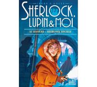 Sherlock, Lupin & moi – Tome 18 : Au secours de Sherlock Holmes – Les Éditions Albin Michel