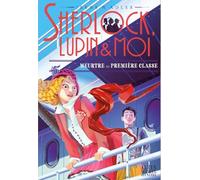 Sherlock, Lupin & moi T19 Meurtre en première classe