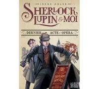 Sherlock, Lupin & moi T2 Dernier Acte à l'Opéra Irène Adler (Auteur), Iacopo Bruno (Illustration), Béatrice Didiot (Traduction)